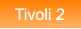 Tivoli 2 Tivoli 2